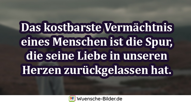 Das kostbarste Vermächtnis eines Menschen