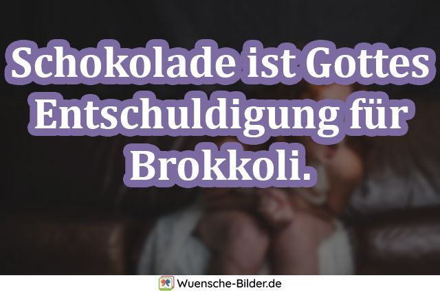 Schokolade ist Gottes Entschuldigung für