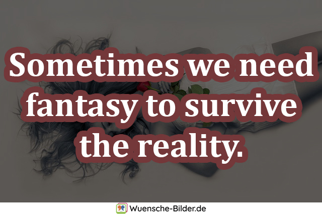 Sometimes we need fantasy to