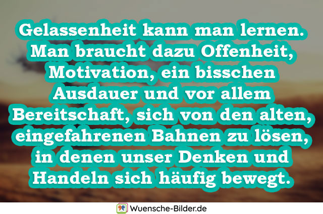 Gelassenheit kann man lernen. Man