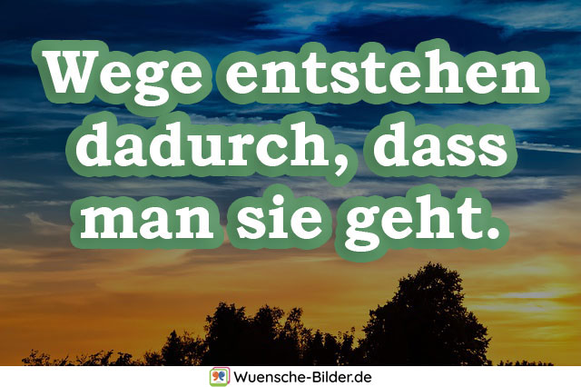 Wege entstehen dadurch, dass man