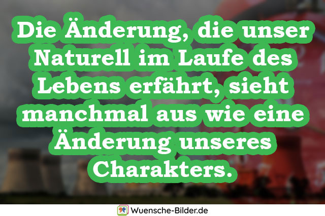 Die Änderung, die unser Naturell