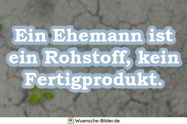 Ein Ehemann ist ein Rohstoff